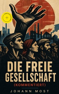 Die freie Gesellschaft (Kommentiert) - Johann Most - ebook