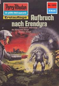 Perry Rhodan 1253: Aufbruch nach Erendyra -  Kurt Mahr - ebook