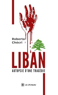 Liban - Autopsie d’une tragédie - Roberto Chécri - ebook