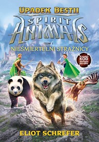 Spirit Animals Upadek Bestii Tom 1 Nieśmiertelni strażnicy - Eliot Schrefer - książka