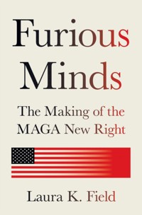 Furious Minds: The Making of the MAGA New Right - Laura K. Field - książka