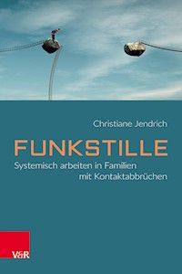 Funkstille: Systemisch arbeiten in Familien mit Kontaktabbrüchen - Christiane Jendrich - ebook