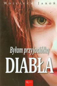 Byłam przyjaciółką Diabła - Wojciech Jaroń - książka