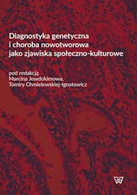 Diagnostyka genetyczna i choroba nowotworowa jako zjawiska społeczno-kulturowe - Jewdokimow Marcin, Chmielewska-Ignatowicz Tamira - książka
