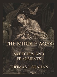 The Middle Ages - Sketches and Fragments - Thomas J. Shahan - ebook