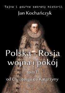 Okładka:Polska-Rosja: wojna i pokój. Tom 1 Od Chrobrego do Katarzyny 