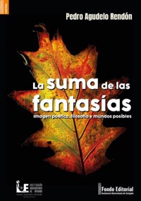 La suma de las fantasías: Imagen poética, filosofía y mundos posibles - Pedro Agudelo Rendón - ebook