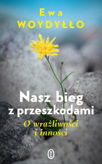 Nasz bieg z przeszkodami. O wrażliwości i inności - Ewa Woydyłło - ebook + audiobook + książka