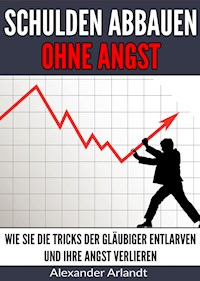 Schulden abbauen ohne Angst - Alexander Arlandt - ebook