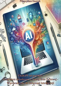 ChatGPT od podstaw: Twój klucz do sukcesu w nowej erze cyfrowej - Przemysław Gmerek - ebook