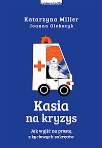 Kasia na kryzys. Jak wyjść na prostą z życiowych zakrętów? - Katarzyna Miller, Joanna Olekszyk - ebook + audiobook