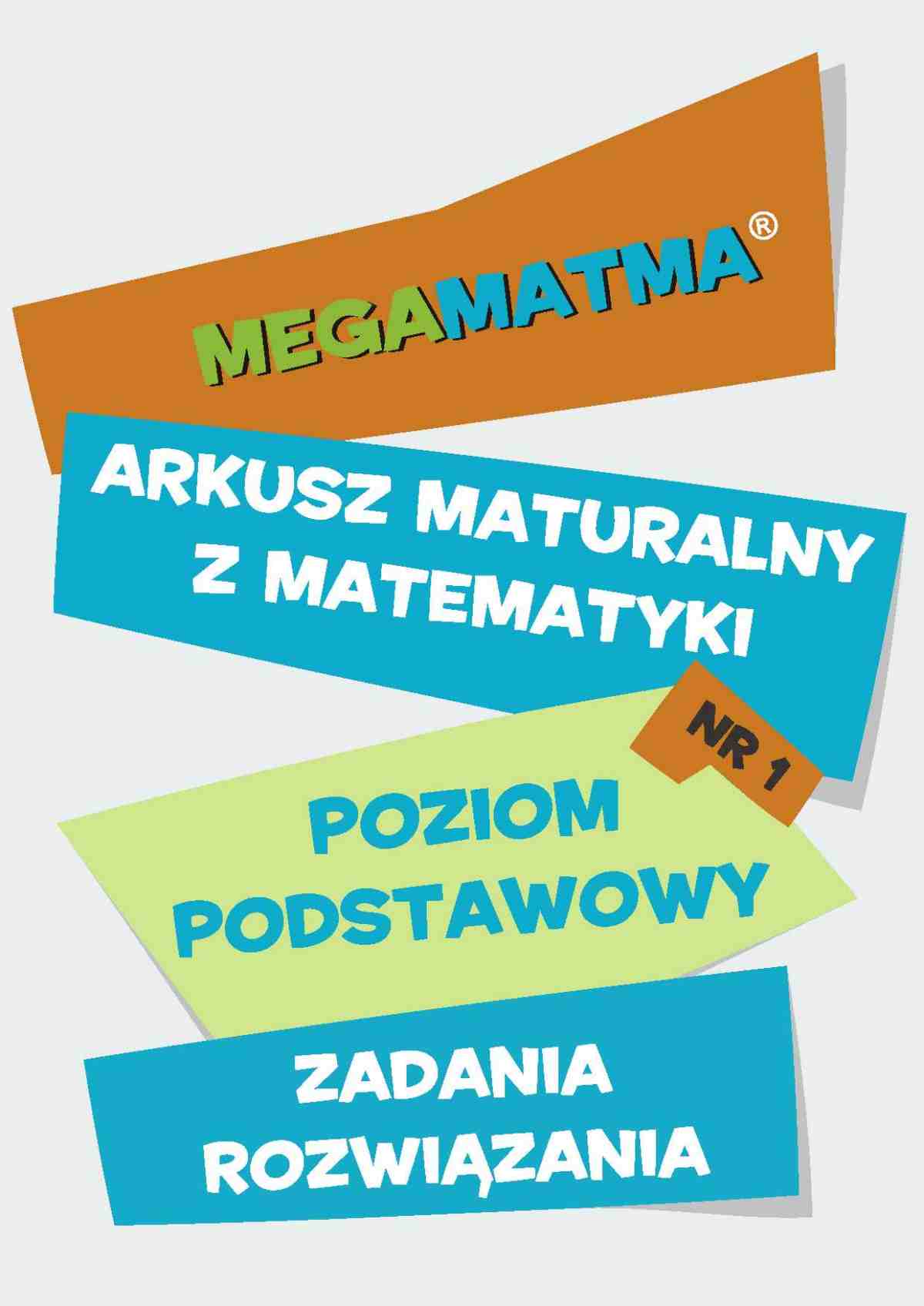 Okładka:Matematyka-Arkusz maturalny. MegaMatma nr 1. Poziom podstawowy. Zadania z rozwiązaniami. 