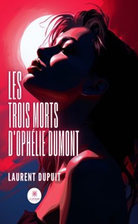 Les trois morts d’Ophélie Dumont - Laurent Dupuit - ebook