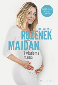 Świadoma mama. Praktyczna wiedza i porady - Małgorzata Rozenek-Majdan - ebook + książka
