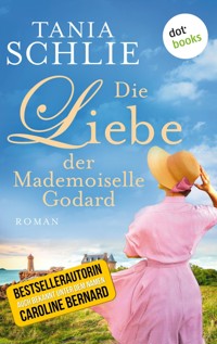 Die Liebe der Mademoiselle Godard - Tania Schlie auch bekannt als SPIEGEL-Bestseller-Autorin Caroline Bernard - ebook