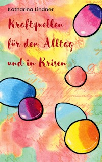 Kraftquellen für den Alltag und in Krisen - Katharina Lindner - ebook