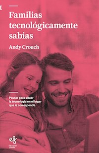 Familias tecnológicamente sabias - Andy Crouch - ebook