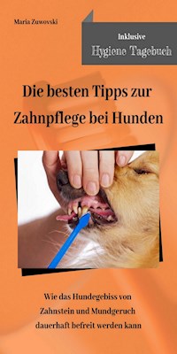 Die besten Tipps zur Zahnpflege bei Hunden - Maria Zuwovski - ebook