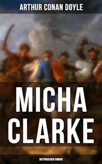 Micha Clarke (Historischer Roman) - Arthur Conan Doyle - ebook