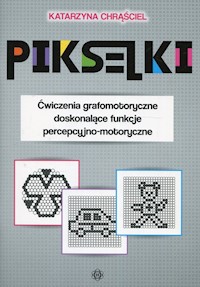 Pikselki Ćwiczenia grafomotoryczne doskonalące funkcje percepcyjno-motoryczne - Chrąściel Katarzyna - książka