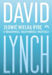 Złowić wielką rybę - David Lynch - książka