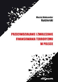 Przeciwdziałanie i zwalczanie finansowania terroryzmu w Polsce - Kędzierski Maciej Aleksander - książka