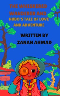 The Whiskered Wanderer Hubo's Tale of Love and Adventure - Zanan Ahmad - ebook