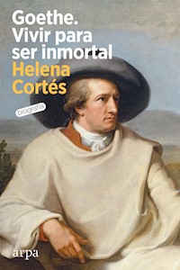 Goethe. Vivir para ser inmortal - Helena Cortés - ebook