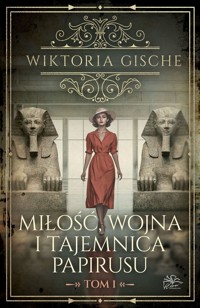 Miłość, wojna i tajemnica papirusu. Tom 1 - Wiktoria Gische - ebook + książka