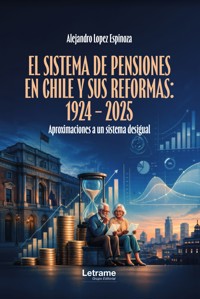 El sistema de pensiones en Chile y sus reformas 1924 - 2025 - Alejandro Lopez Espinoza - ebook