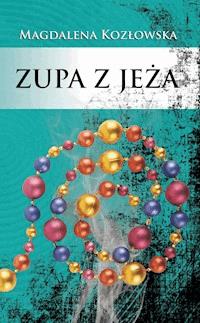 Zupa z jeża - Magdalena Kozłowska - ebook + audiobook
