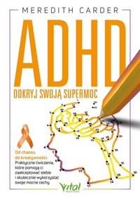 ADHD. Odkryj swoją supermoc. Od chaosu do kreatywności - Meredith Carder - książka