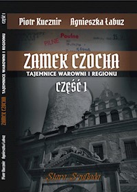Zamek Czocha Tajemnice warowni i regionu Część 1 - Kucznir Piotr, Łabuz Agnieszka - książka