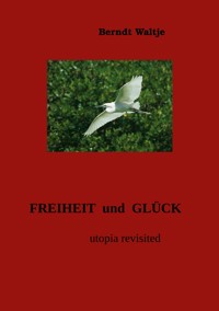 Freiheit und Glück - Berndt Waltje - ebook