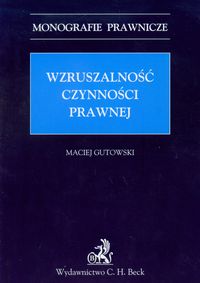 Wzruszalność czynności prawnej - Maciej Gutowski - książka