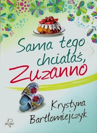 Sama tego chciałaś Zuzanno - Bartłomiejczyk Krystyna - książka