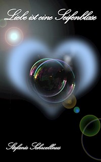 Liebe ist eine Seifenblase - Stefanie Schwellnus - ebook