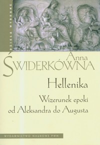 Hellenika Wizerunek epoki od Aleksandra do Augusta - Anna Świderkówna - książka