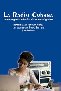 La Radio Cubana desde algunas miradas de la investigación - Beatriz Elena Fonseca Muñoz - ebook
