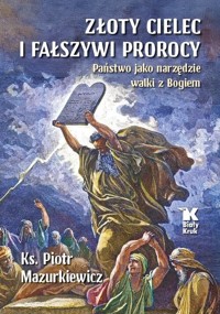 Złoty cielec i fałszywi prorocy - Mazurkiewicz Piotr - książka