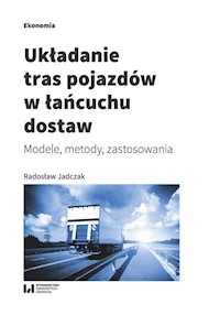 Układanie tras pojazdów w łańcuchu dostaw - Radosław Jadczak - książka