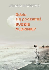 Gdzie się podziałeś, Buzzie Adlrinie? - Johan Harstad - książka