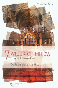 7 wielkich mitów o Kościele katolickim - Kaczor Christopher - książka
