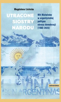 Utracone siostry narodu. Mit Malwinów w argentyńskiej polityce okresu demokracji (1983-2023) - Gosia Lisińska - ebook
