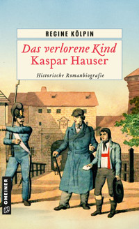 Das verlorene Kind - Kaspar Hauser - Regine Kölpin - ebook