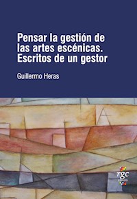 Pensar la gestión de las artes escénicas - Guillermo Heras - ebook
