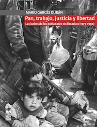 Pan, trabajo, justicia y libertad. Las luchas de los pobladores en dictadura (1973-1990) - Mario Garcés - ebook