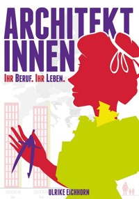 Architektinnen. Ihr Beruf. ihr Leben. - Ulrike Eichhorn - ebook