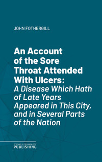 An Account of the Sore Throat Attended With Ulcers - John Fothergill - ebook