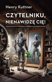 Czytelniku, nienawidzę cię! - Henry Kuttner - ebook + audiobook + książka